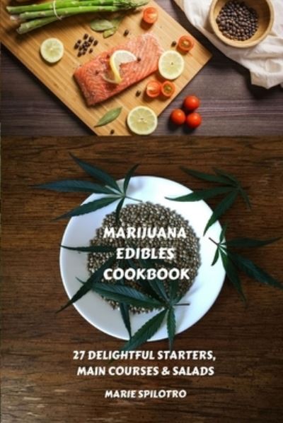 Cover for Marie Spilotro · Marijuana Edibles Cookbook: 27 Delightful Starters, Main courses and Salads - 27 Delightful Starters, Main Courses and Salads (Pocketbok) (2019)