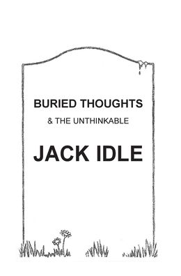 Cover for Jack Idle · BURIED THOUGHTS &amp; The Unthinkable (Gebundenes Buch) (2022)