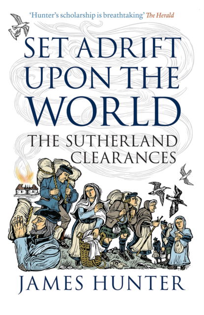 Set Adrift Upon the World: The Sutherland Clearances - James Hunter - Livros - Birlinn General - 9781839830303 - 20 de julho de 2023