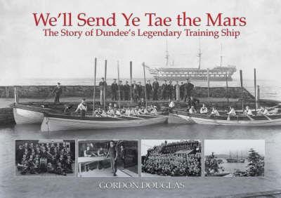 We'll Send Ye Tae the Mars: The Story of Dundee's Legendary Training Ship - Gordon Douglas - Libros - Bonnier Books Ltd - 9781845022303 - 6 de noviembre de 2008