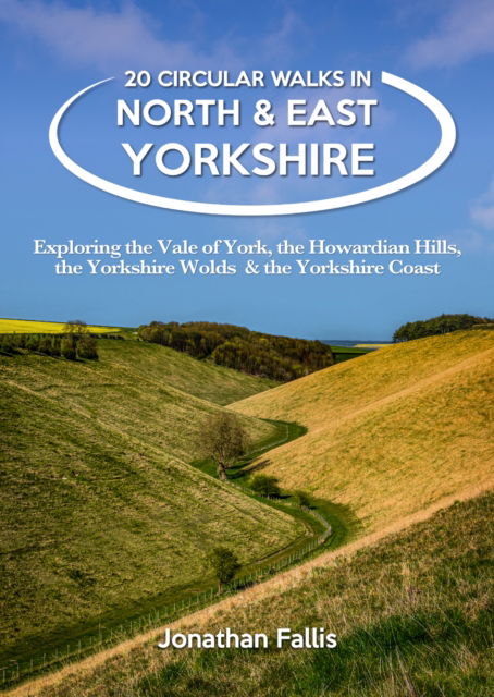 Cover for Jon Fallis · 20 Circular Walks in North &amp; East Yorkshire: Exploring the Vale of York, the Howardian Hills, the Yorkshire Wolds &amp; the Yorkshire Coast - 20 Circular Walks (Paperback Book) (2024)