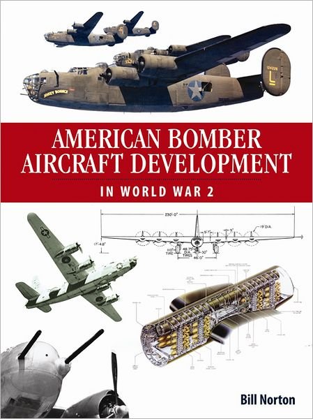 Cover for Bill Norton · American Bomber Aircraft Development in World War 2 (Hardcover Book) (2012)
