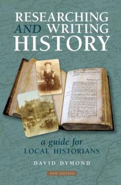 Cover for David Dymond · Researching and Writing History: A Guide for Local Historians (Paperback Book) [4 New edition] (2016)