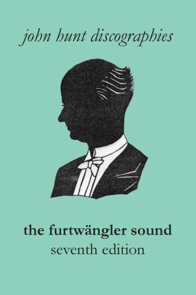 The Furtwangler Sound. the Discography of Wilhelm Furtwangler. Seventh Edition. [furtwaengler / Furtwangler]. - John Hunt - Böcker - John Hunt - 9781901395303 - 31 mars 2015