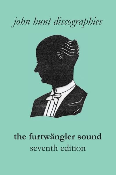 Cover for John Hunt · The Furtwangler Sound. the Discography of Wilhelm Furtwangler. Seventh Edition. [furtwaengler / Furtwangler]. (Taschenbuch) (2015)