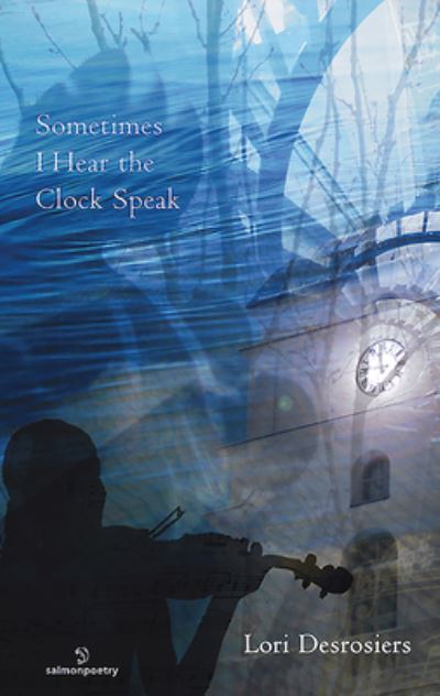 Cover for Lori Desrosiers · Sometimes I Hear the Clock Speak (Paperback Book) (2016)