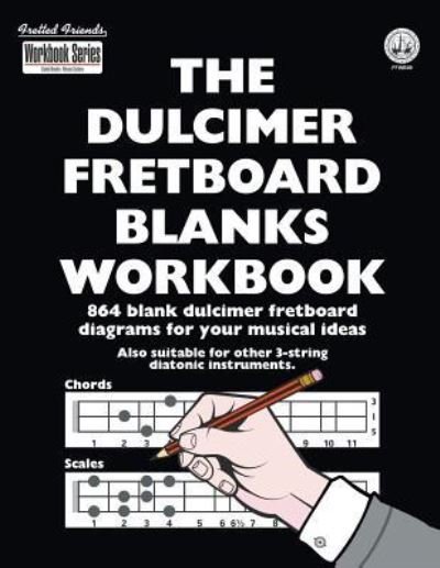 Cover for Tobe a Richards · The Dulcimer Fretboard Blanks Workbook: 864 Blank Dulcimer Fretboard Daiagrams for Your Musical Ideas - Fretted Friends (Pocketbok) (2018)