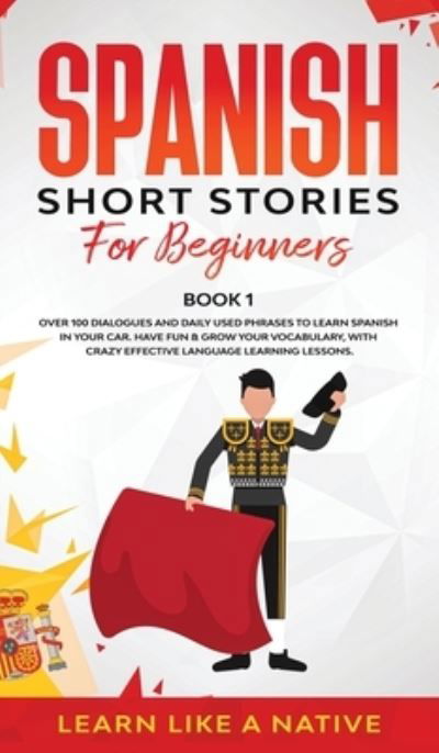 Cover for Learn Like A Native · Spanish Short Stories for Beginners Book 1 (Hardcover Book) (2020)