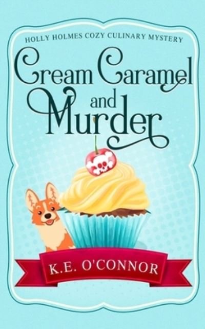 Cover for K E O'Connor · Cream Caramel and Murder (Pocketbok) (2021)
