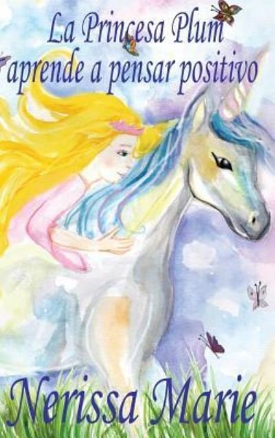 Cover for Nerissa Marie · La Princesa Plum aprende a pensar positivo (cuentos infantiles, libros infantiles, libros para los ninos, libros para ninos, libros para bebes, libros de cuentos, libros de ninos, libros infantiles) (Inbunden Bok) (2017)