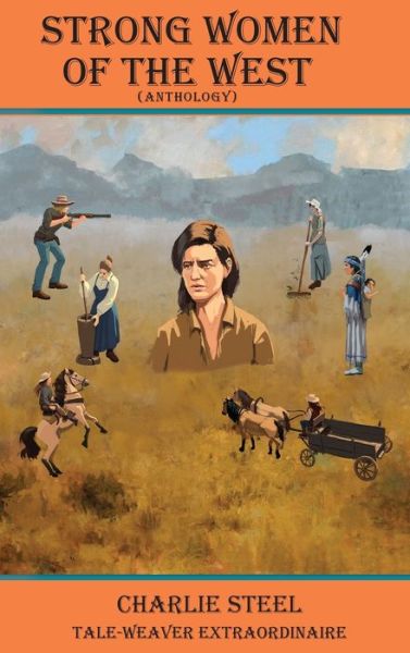 Cover for Charlie Steel · STRONG WOMEN OF THE WEST (Anthology) (Hardcover Book) (2021)