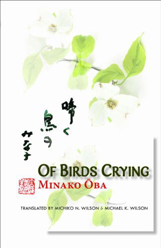 Cover for Minako Oba · Of Birds Crying: A Novel - New Japanese Horizons (Hardcover Book) (2011)