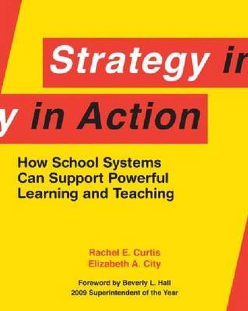 Cover for Rachel E. Curtis · Strategy in Action: How School Systems Can Support Powerful Learning and Teaching (Paperback Book) (2009)