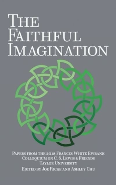 Cover for Joe Ricke · The Faithful Imagination: Papers from the 2018 Frances White Ewbank Colloquium on C.S. Lewis &amp; Friends (Hardcover Book) (2019)