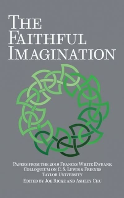 Cover for Joe Ricke · The Faithful Imagination: Papers from the 2018 Frances White Ewbank Colloquium on C.S. Lewis &amp; Friends (Hardcover Book) (2019)