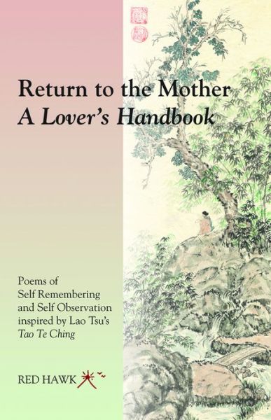 Return to the Mother: a Lover's Handbook: Poems of Self Remembering and Self Observation Inspired by Lao Tsu's Tao Te Ching - Hawk, Red (Red Hawk) - Książki - Hohm Press,U.S. - 9781942493303 - 1 sierpnia 2017