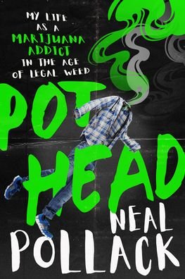 Cover for Neal Pollack · Pothead: My Life as a Marijuana Addict in the Age of Legal Weed (Paperback Book) (2020)