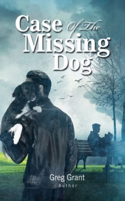 Case of the Missing Dog - Greg Grant - Książki - STAMPA GLOBAL - 9781951585303 - 25 października 2019