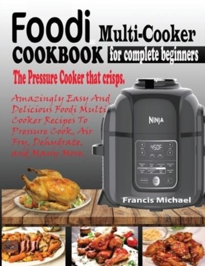 Cover for Francis Michael · Foodi Multi-Cooker Cookbook for Complete Beginners (Taschenbuch) (2020)