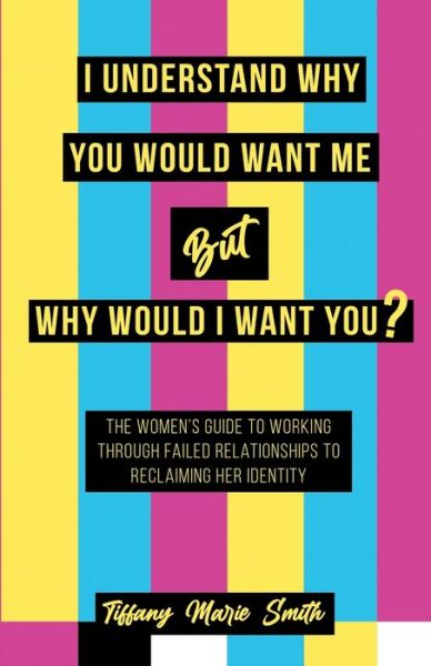 Cover for Tiffany Smith · I Understand Why You Would Want Me But Why Would I Want You? (Taschenbuch) (2021)