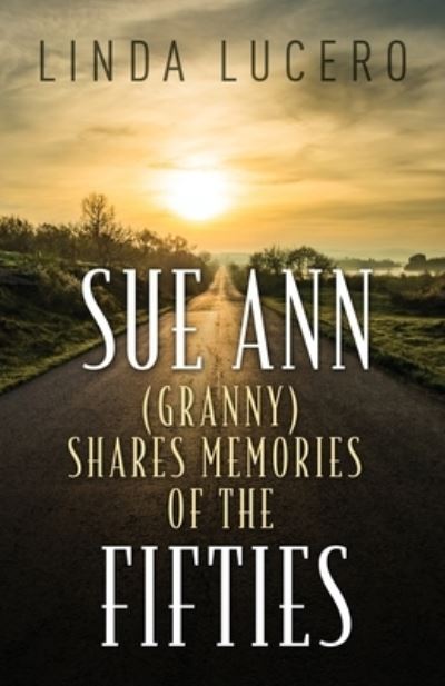 Cover for Linda Lucero · Sue Ann (Granny) Shares Memories of the Fifties (Paperback Book) (2020)