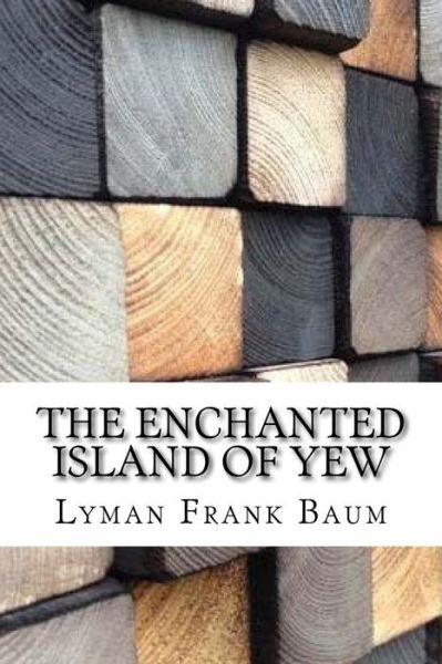 Cover for Lyman Frank Baum · The Enchanted Island of Yew (Paperback Book) (2017)