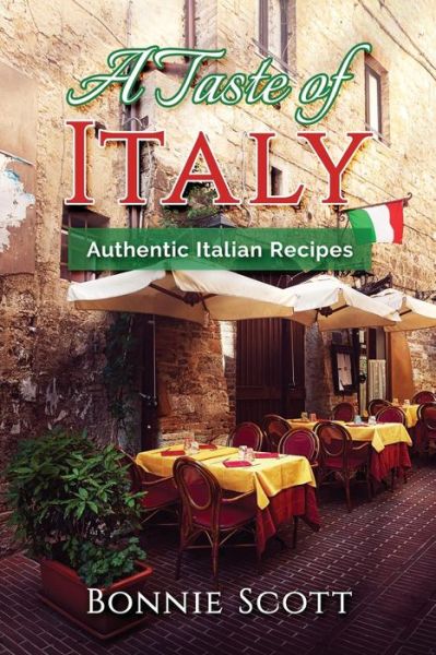 Cover for Bonnie Scott · A Taste of Italy Authentic Italian Recipes (Taschenbuch) (2017)