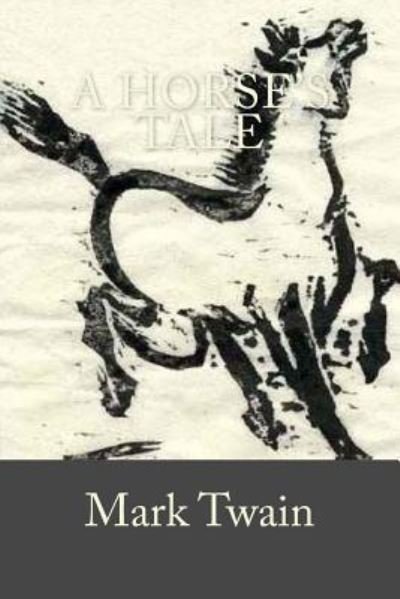 A Horse's Tale - Mark Twain - Books - Createspace Independent Publishing Platf - 9781978089303 - October 9, 2017