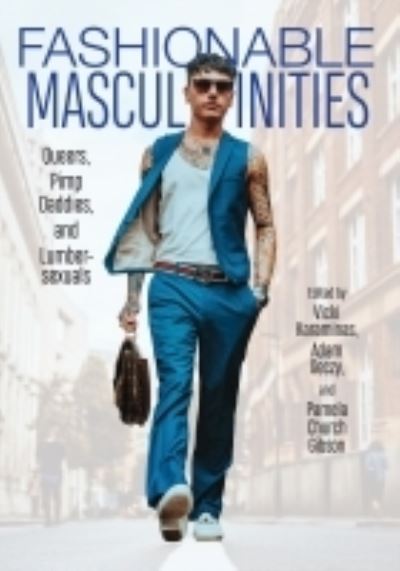 Cover for Christopher Breward · Fashionable Masculinities: Queers, Pimp Daddies, and Lumbersexuals (Hardcover Book) (2022)