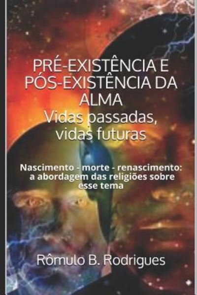 Cover for Romulo Borges Rodrigues · PRE-EXISTENCIA E POS-EXISTENCIA DA ALMA Vidas passadas, vidas futuras (Pocketbok) (2018)