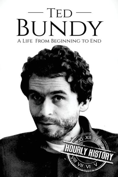 Cover for Hourly History · Ted Bundy A Life From Beginning to End (Paperback Book) (2017)