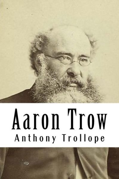 Aaron Trow - Anthony Trollope - Bøker - Createspace Independent Publishing Platf - 9781986248303 - 8. mars 2018