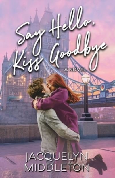 Say Hello, Kiss Goodbye - Jacquelyn Middleton - Boeken - Kirkwall Books - 9781999275303 - 26 november 2020
