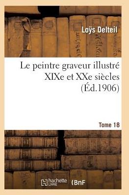 Cover for Delteil-l · Le Peintre Graveur Illustre (Xixe et Xxe Siecles). Tome 18 (Pocketbok) (2016)