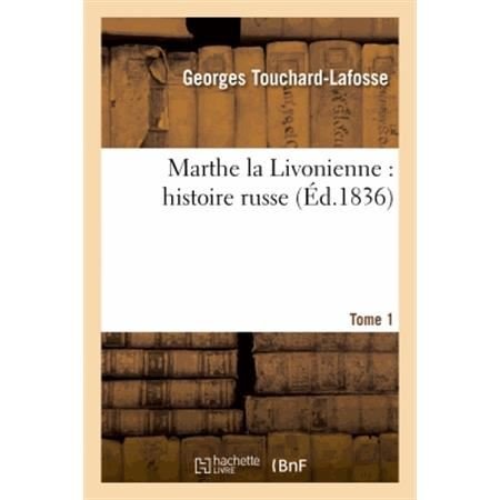 Marthe La Livonienne: Histoire Russe. Tome 1 - Touchard-lafosse-g - Boeken - HACHETTE LIVRE-BNF - 9782013657303 - 2013