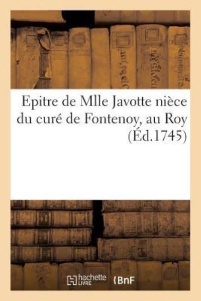 Cover for Sans Auteur · Epitre de Mlle Javotte Niece Du Cure de Fontenoy, Au Roy (Paperback Book) (2017)