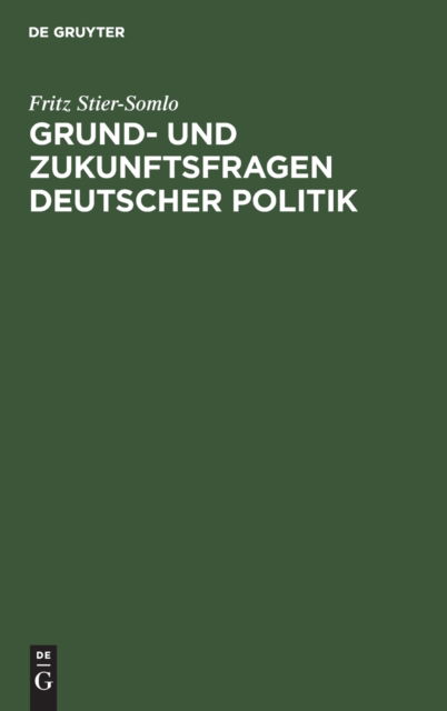 Cover for Fritz Stier-Somlo · Grund- und Zukunftsfragen deutscher Politik (Book) (1917)