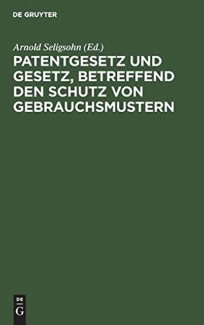 Cover for Arnold Seligsohn · Patentgesetz und Gesetz, Betreffend Den Schutz Von Gebrauchsmustern (Book) (1909)