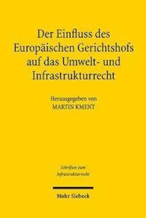 Cover for Der Einfluss des Europaischen Gerichtshofs auf das Umwelt- und Infrastrukturrecht: Aktuelle Entwicklungslinien - Schriften zum Infrastrukturrecht (Paperback Book) (2019)