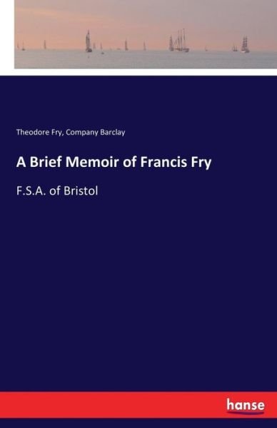 Cover for Fry · A Brief Memoir of Francis Fry (Book) (2017)