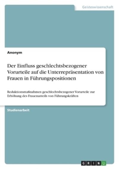 Der Einfluss geschlechtsbezogener Vorurteile auf die Unterreprasentation von Frauen in Fuhrungspositionen - Anonym - Books - Grin Verlag - 9783346523303 - October 12, 2021