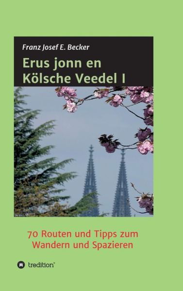 Erus jonn en Koelsche Veedel I - Franz Josef E Becker - Böcker - Tredition Gmbh - 9783347399303 - 14 september 2021