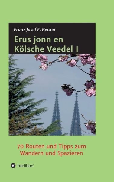 Erus jonn en Koelsche Veedel I - Franz Josef E Becker - Bücher - Tredition Gmbh - 9783347399303 - 14. September 2021