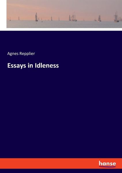 Essays in Idleness - Agnes Repplier - Books - Hansebooks - 9783348066303 - September 13, 2021