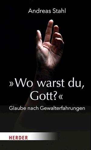 Cover for Andreas Stahl · »Wo warst du, Gott?« (Hardcover Book) (2022)