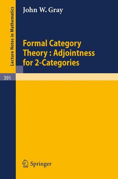 Cover for J.w. Gray · Formal Category Theory : Adjointness for 2-categories - Lecture Notes in Mathematics (Paperback Book) (1974)
