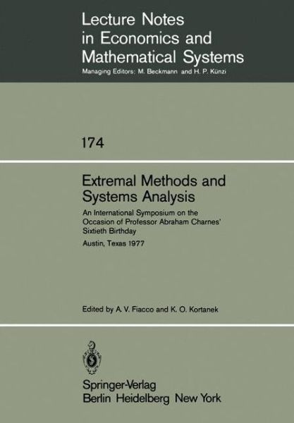 Cover for Anthony V Fiacco · Extremal Methods and Systems Analysis: An International Symposium on the Occasion of Professor Abraham Charnes' Sixtieth Birthday Austin, Texas, September 13 - 15, 1977 - Lecture Notes in Economics and Mathematical Systems (Paperback Book) [Softcover reprint of the original 1st ed. 1980 edition] (1980)