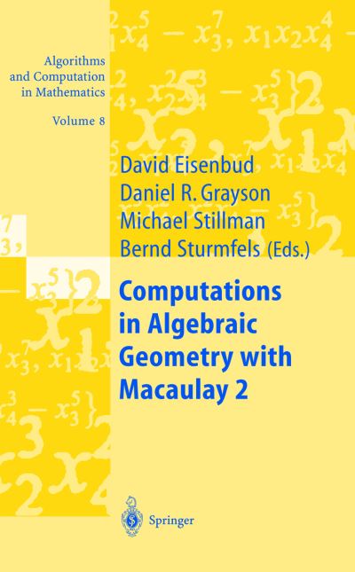 Cover for Bernd Sturmfels · Computations in Algebraic Geometry with Macaulay 2 - Algorithms and Computation in Mathematics (Hardcover Book) [2002 edition] (2001)