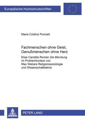 Cover for Puricelli Maria Cristina Puricelli · «Fachmenschen ohne Geist, Genumenschen ohne Herz»: Elias Canettis Roman «Die Blendung» im Problemkontext von Max Webers Religionssoziologie und Wissenschaftslehre (Paperback Book) (2005)