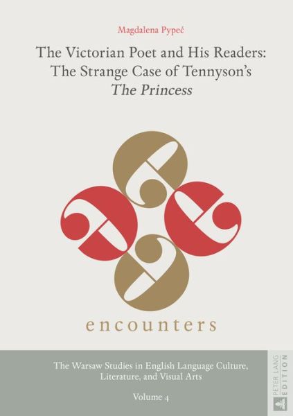 Cover for Magdalena Pypec · The Victorian Poet and His Readers: The Strange Case of Tennyson's &quot;The Princess&quot; - Encounters. the Warsaw Studies in English Language Culture, Literature, and Visual Arts (Hardcover Book) [New edition] (2016)